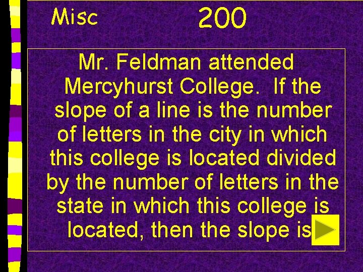 Misc 200 Mr. Feldman attended Mercyhurst College. If the slope of a line is