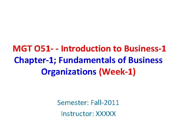 MGT O 51 - - Introduction to Business-1 Chapter-1; Fundamentals of Business Organizations (Week-1)