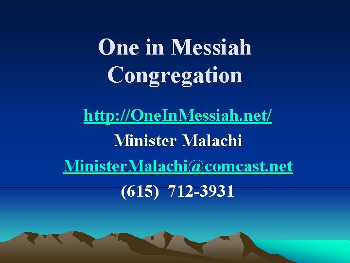 One in Messiah Congregation http: //One. In. Messiah. net/ Minister Malachi Minister. Malachi@comcast. net