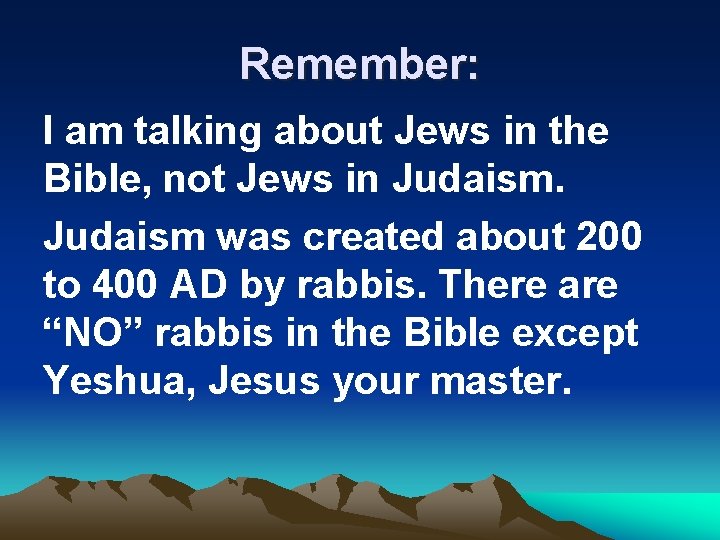 Remember: I am talking about Jews in the Bible, not Jews in Judaism was