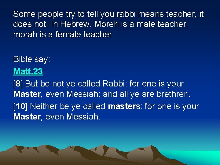 Some people try to tell you rabbi means teacher, it does not. In Hebrew,