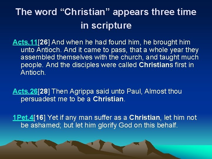 The word “Christian” appears three time in scripture Acts. 11[26] And when he had
