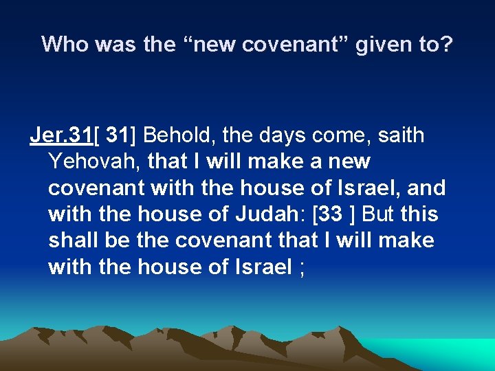 Who was the “new covenant” given to? Jer. 31[ 31] Behold, the days come,