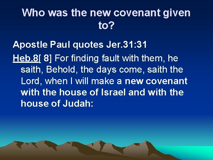 Who was the new covenant given to? Apostle Paul quotes Jer. 31: 31 Heb.