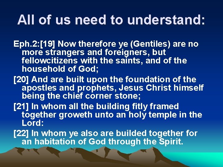 All of us need to understand: Eph. 2: [19] Now therefore ye (Gentiles) are