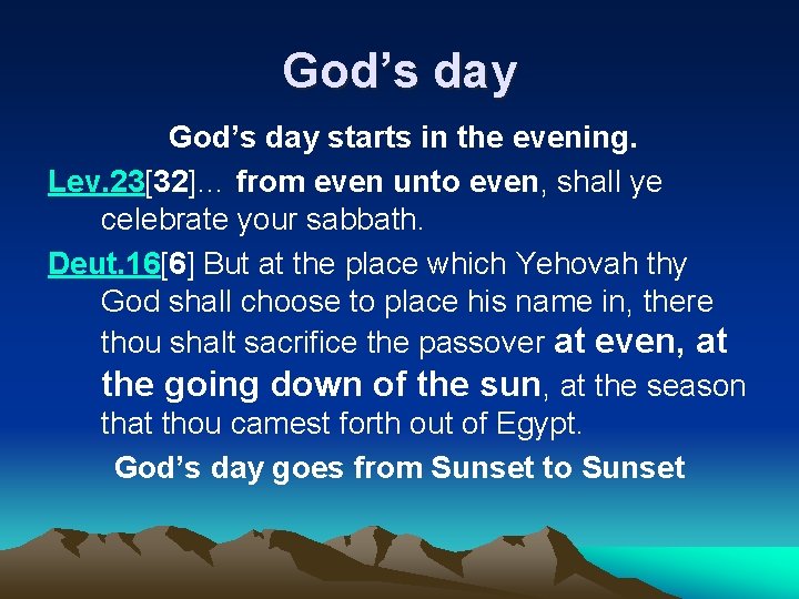 God’s day starts in the evening. Lev. 23[32]… from even unto even, shall ye