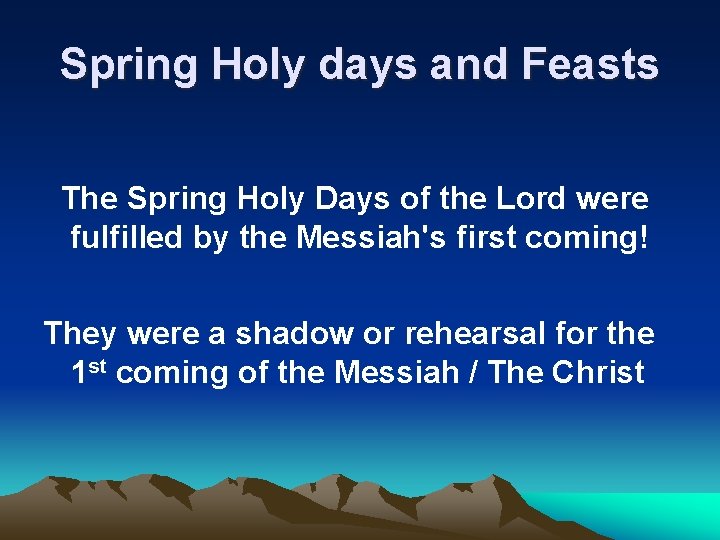 Spring Holy days and Feasts The Spring Holy Days of the Lord were fulfilled