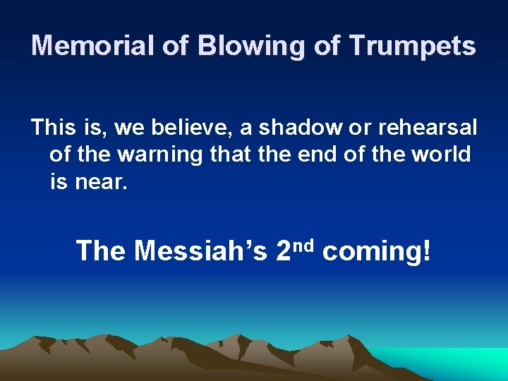 Memorial of Blowing of Trumpets This is, we believe, a shadow or rehearsal of