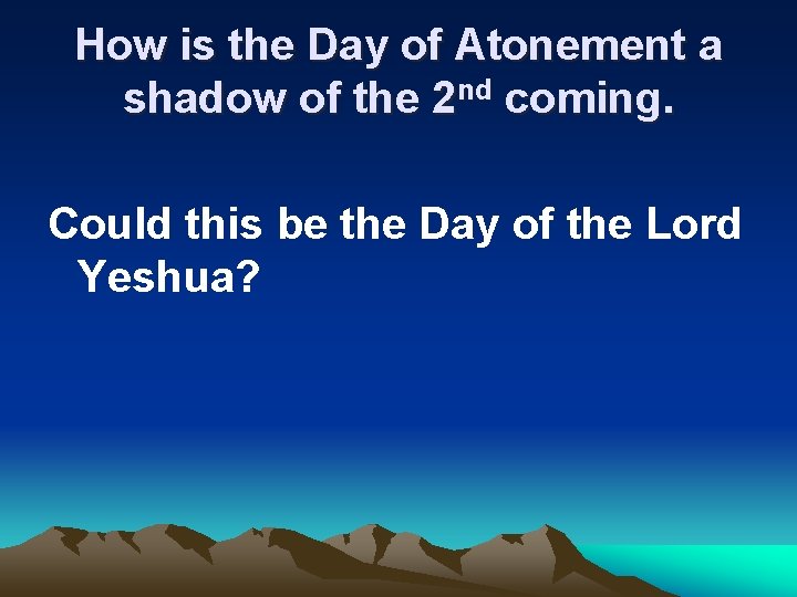 How is the Day of Atonement a shadow of the 2 nd coming. Could