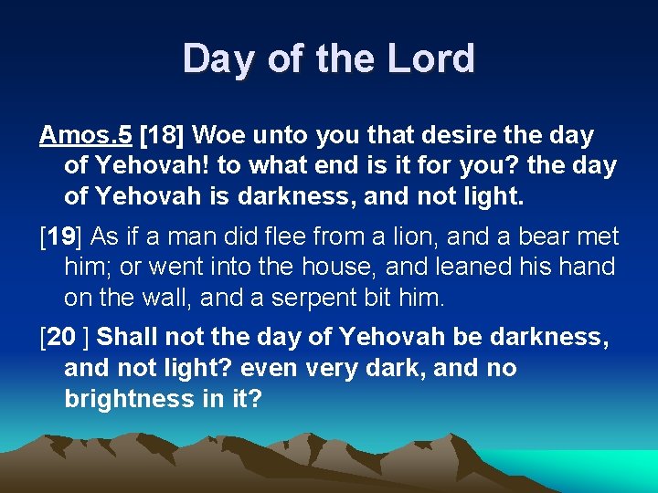 Day of the Lord Amos. 5 [18] Woe unto you that desire the day