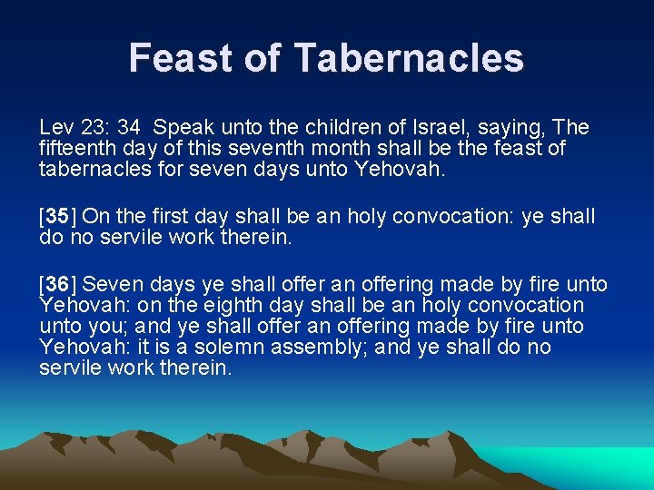 Feast of Tabernacles Lev 23: 34 Speak unto the children of Israel, saying, The