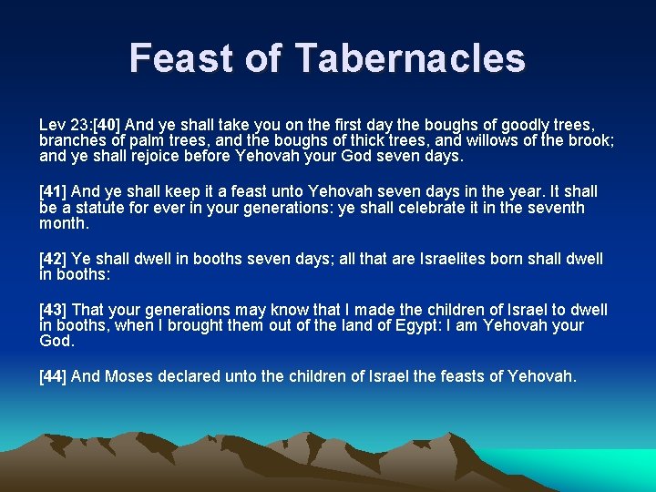 Feast of Tabernacles Lev 23: [40] And ye shall take you on the first