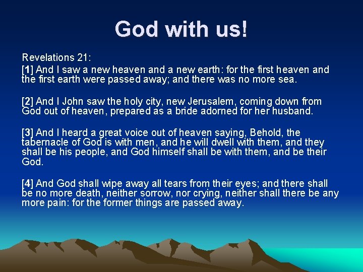 God with us! Revelations 21: [1] And I saw a new heaven and a