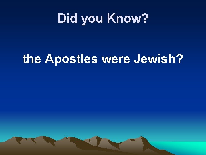Did you Know? the Apostles were Jewish? 