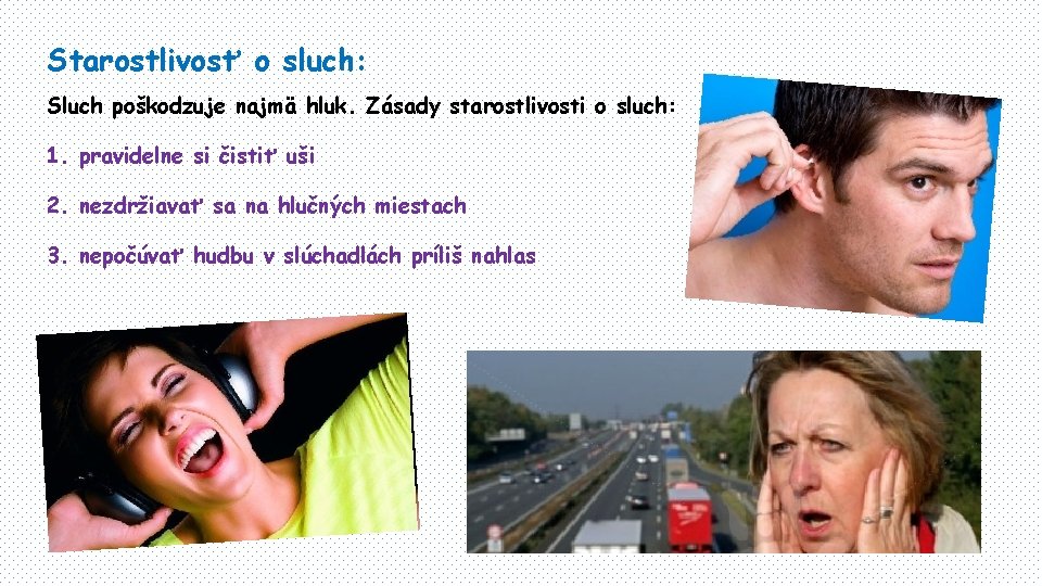 Starostlivosť o sluch: Sluch poškodzuje najmä hluk. Zásady starostlivosti o sluch: 1. pravidelne si