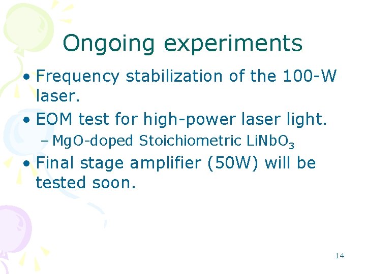 Ongoing experiments • Frequency stabilization of the 100 -W laser. • EOM test for