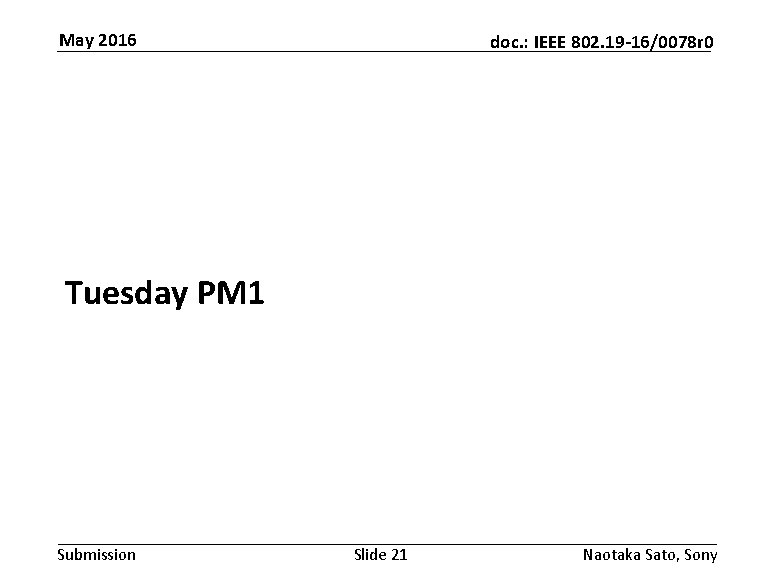 May 2016 doc. : IEEE 802. 19 -16/0078 r 0 Tuesday PM 1 Submission