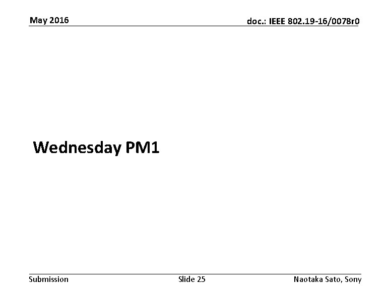 May 2016 doc. : IEEE 802. 19 -16/0078 r 0 Wednesday PM 1 Submission