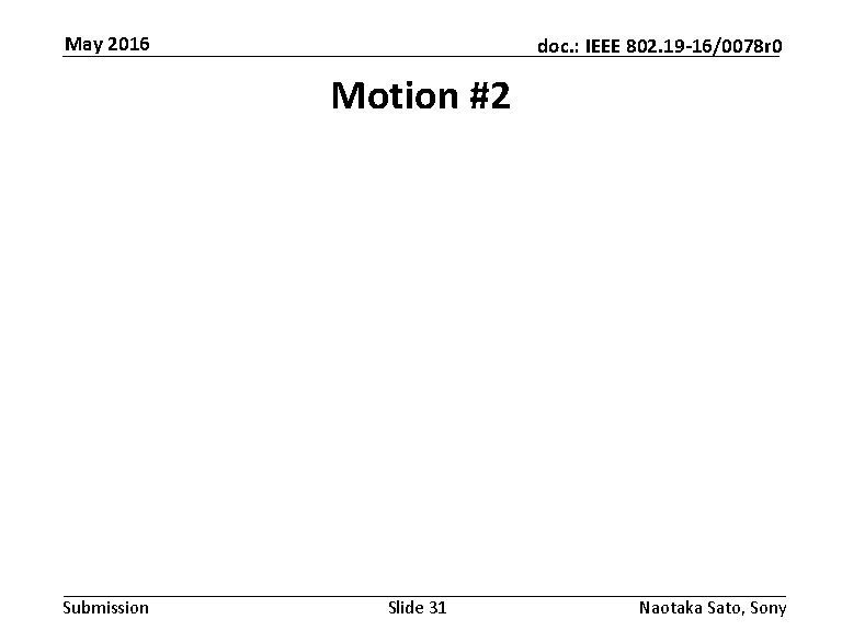 May 2016 doc. : IEEE 802. 19 -16/0078 r 0 Motion #2 Submission Slide