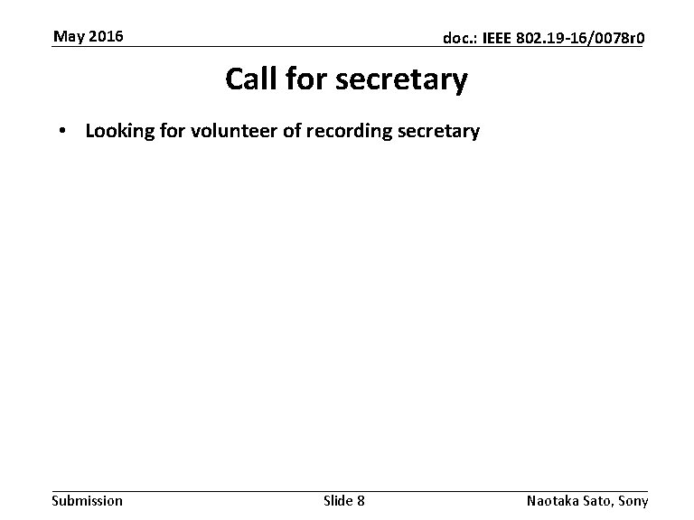 May 2016 doc. : IEEE 802. 19 -16/0078 r 0 Call for secretary •