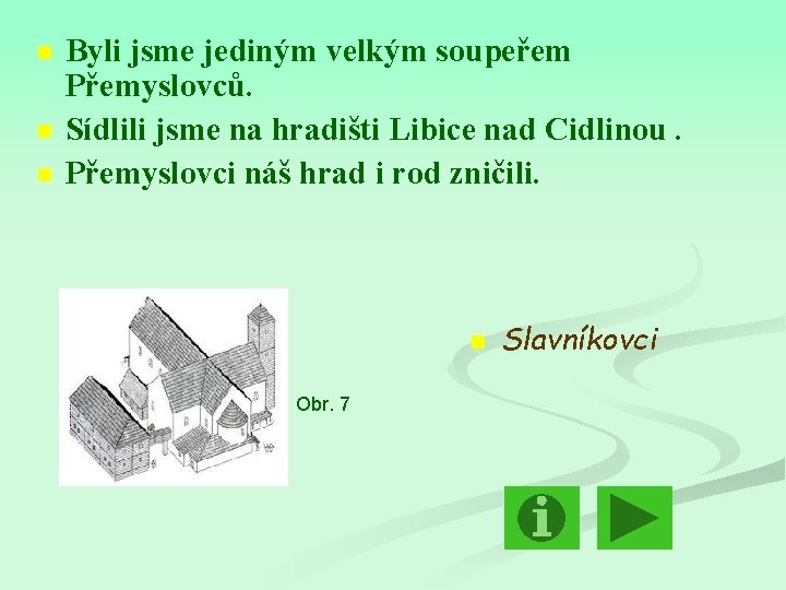 n n n Byli jsme jediným velkým soupeřem Přemyslovců. Sídlili jsme na hradišti Libice