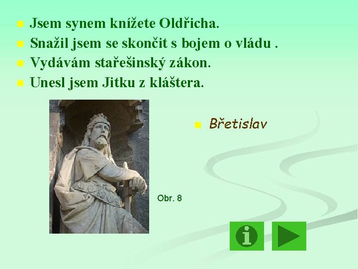 n n Jsem synem knížete Oldřicha. Snažil jsem se skončit s bojem o vládu.