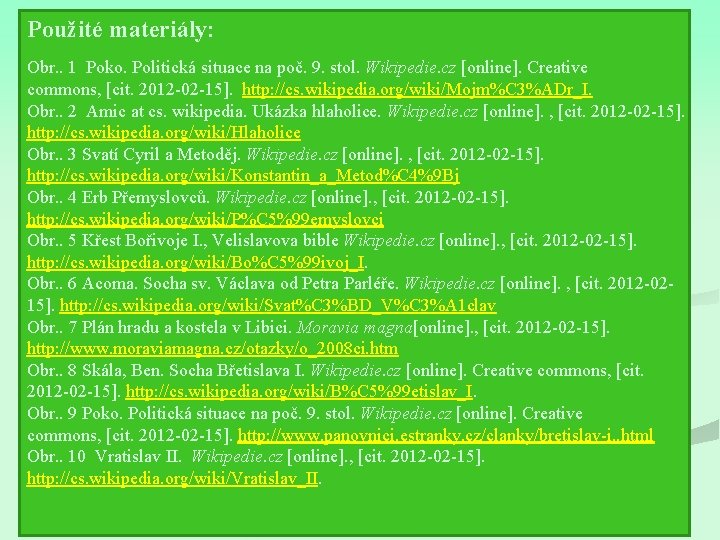Použité materiály: Obr. . 1 Poko. Politická situace na poč. 9. stol. Wikipedie. cz