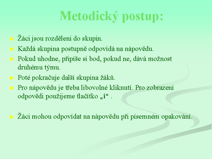 Metodický postup: n n n Žáci jsou rozděleni do skupin. Každá skupina postupně odpovídá