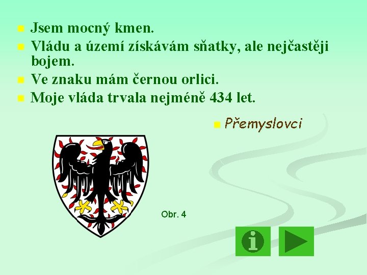 n n Jsem mocný kmen. Vládu a území získávám sňatky, ale nejčastěji bojem. Ve