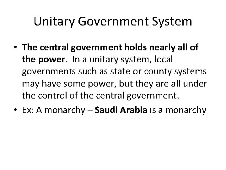 Unitary Government System • The central government holds nearly all of the power. In