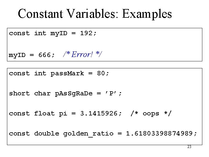 Constant Variables: Examples const int my. ID = 192; my. ID = 666; /* Constant Variables: Examples const int my. ID = 192; my. ID = 666; /*