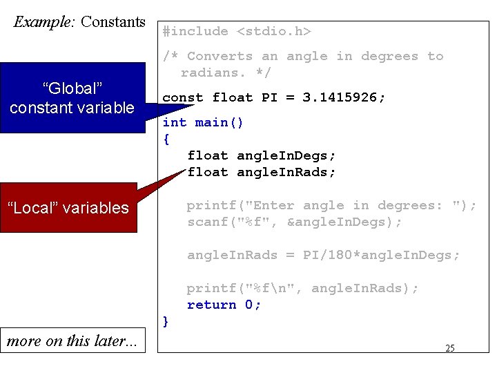Example: Constants “Global” constant variable #include <stdio. h> /* Converts an angle in degrees Example: Constants “Global” constant variable #include <stdio. h> /* Converts an angle in degrees