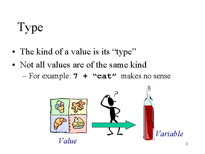 Type • The kind of a value is its “type” • Not all values Type • The kind of a value is its “type” • Not all values