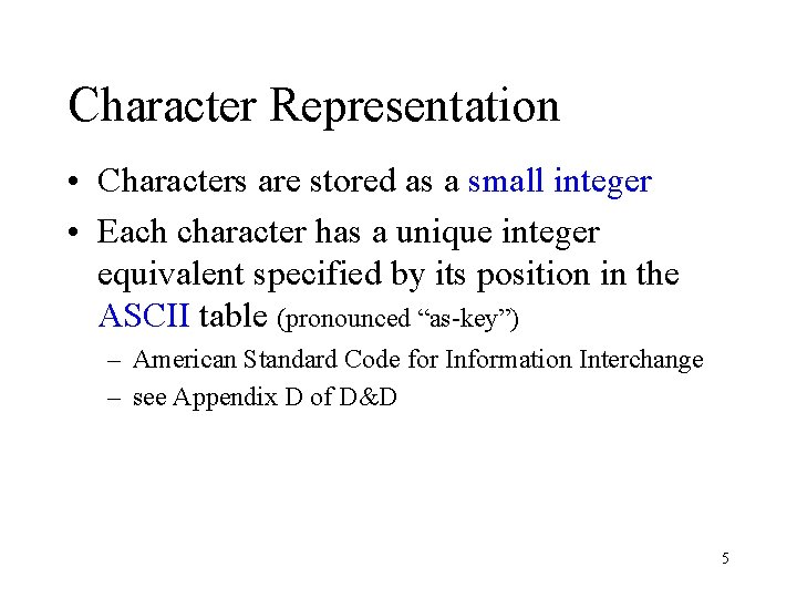 Character Representation • Characters are stored as a small integer • Each character has Character Representation • Characters are stored as a small integer • Each character has
