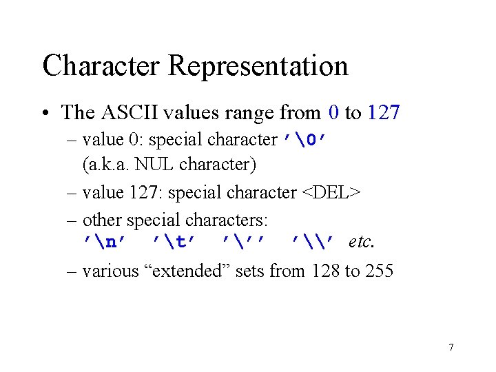 Character Representation • The ASCII values range from 0 to 127 – value 0: Character Representation • The ASCII values range from 0 to 127 – value 0: