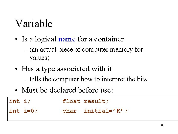 Variable • Is a logical name for a container – (an actual piece of Variable • Is a logical name for a container – (an actual piece of