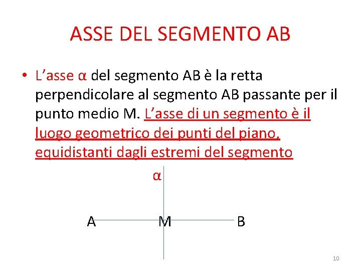 ASSE DEL SEGMENTO AB • L’asse α del segmento AB è la retta perpendicolare