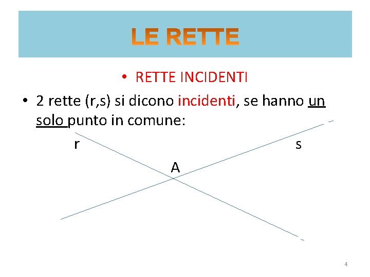  • RETTE INCIDENTI • 2 rette (r, s) si dicono incidenti, se hanno