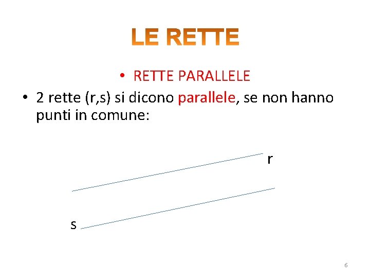  • RETTE PARALLELE • 2 rette (r, s) si dicono parallele, se non