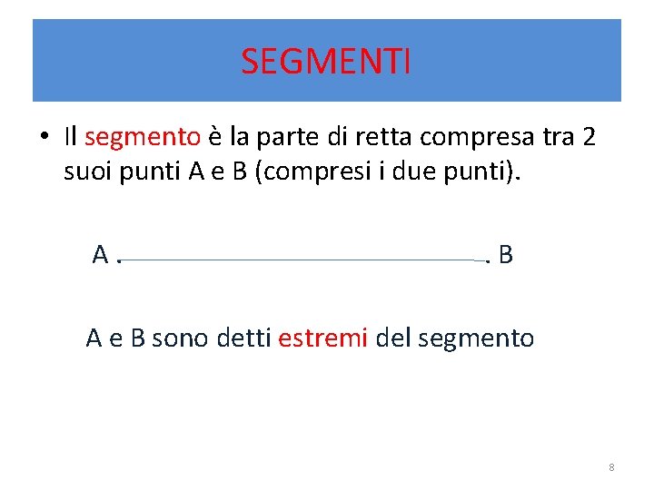 SEGMENTI • Il segmento è la parte di retta compresa tra 2 suoi punti