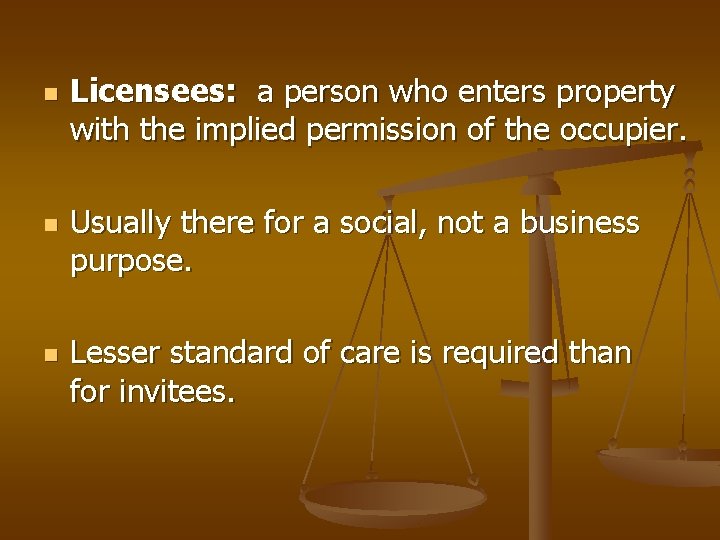 n n n Licensees: a person who enters property with the implied permission of
