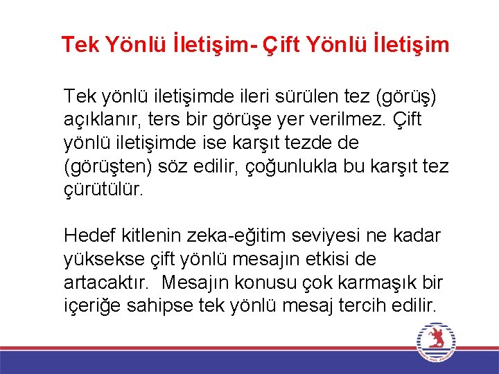 Tek Yönlü İletişim- Çift Yönlü İletişim Tek yönlü iletişimde ileri sürülen tez (görüş) açıklanır,