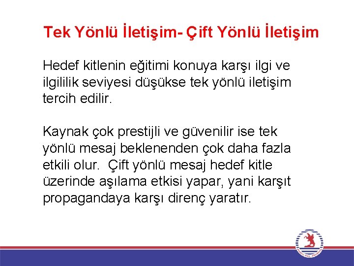 Tek Yönlü İletişim- Çift Yönlü İletişim Hedef kitlenin eğitimi konuya karşı ilgi ve ilgililik