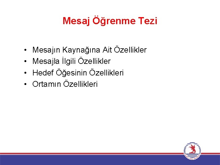 Mesaj Öğrenme Tezi • • Mesajın Kaynağına Ait Özellikler Mesajla İlgili Özellikler Hedef Öğesinin