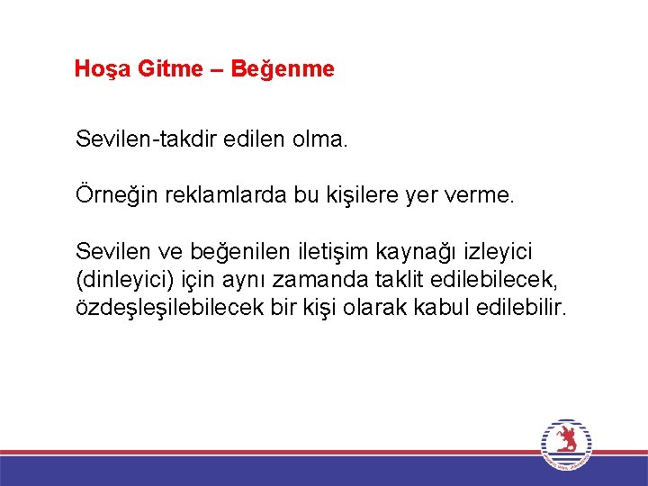 Hoşa Gitme – Beğenme Sevilen-takdir edilen olma. Örneğin reklamlarda bu kişilere yer verme. Sevilen