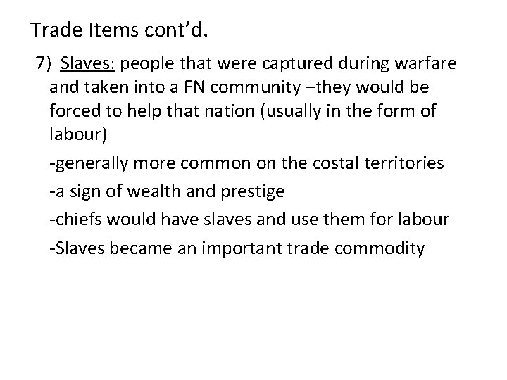 Trade Items cont’d. 7) Slaves: people that were captured during warfare and taken into