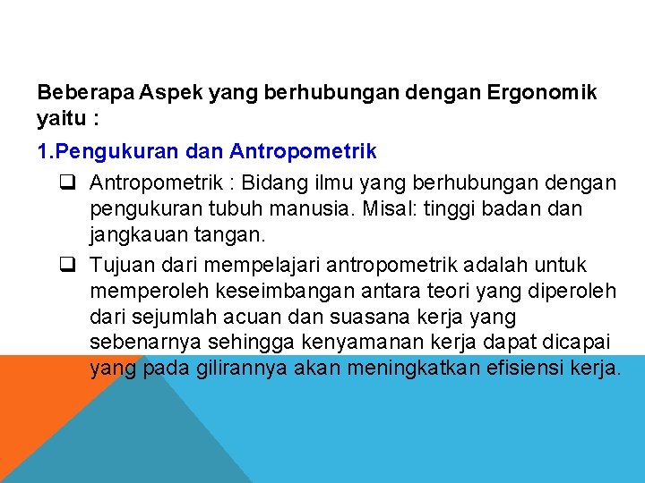 Beberapa Aspek yang berhubungan dengan Ergonomik yaitu : 1. Pengukuran dan Antropometrik q Antropometrik