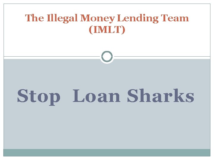 The Illegal Money Lending Team (IMLT) Stop Loan Sharks 