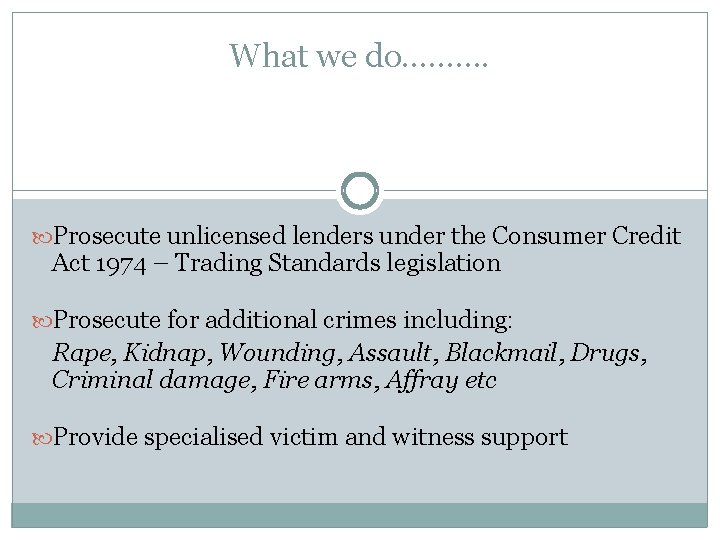 What we do………. Prosecute unlicensed lenders under the Consumer Credit Act 1974 – Trading