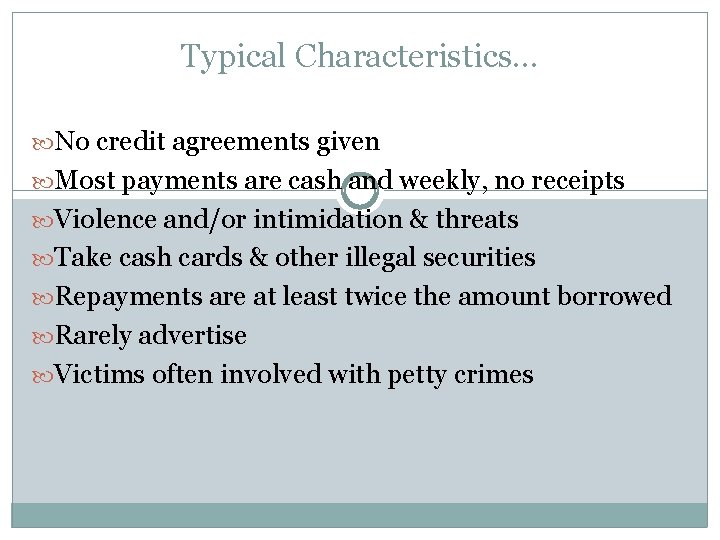 Typical Characteristics… No credit agreements given Most payments are cash and weekly, no receipts